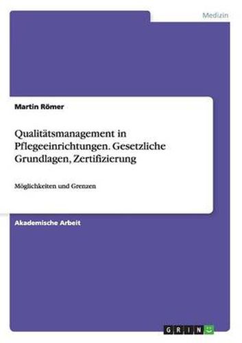 Cover image for Qualitatsmanagement in Pflegeeinrichtungen. Gesetzliche Grundlagen, Zertifizierung: Moeglichkeiten und Grenzen