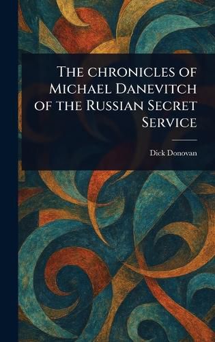 Cover image for The Chronicles of Michael Danevitch of the Russian Secret Service