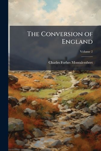 Cover image for The Conversion of England: Being a Sequel to the Monks of the West, Volume 2