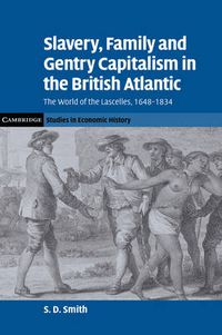 Cover image for Slavery, Family, and Gentry Capitalism in the British Atlantic: The World of the Lascelles, 1648-1834