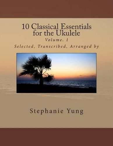 Cover image for 10 Classical Essentials for the Ukulele: Volume. 1