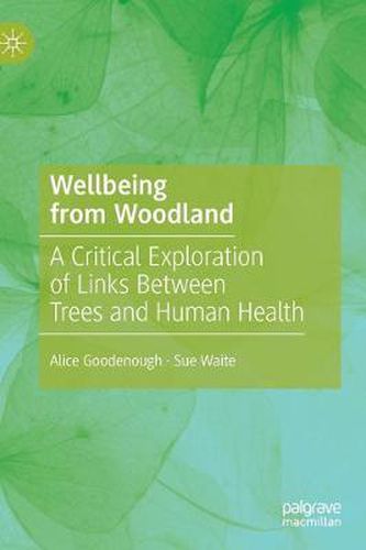 Cover image for Wellbeing from Woodland: A Critical Exploration of Links Between Trees and Human Health