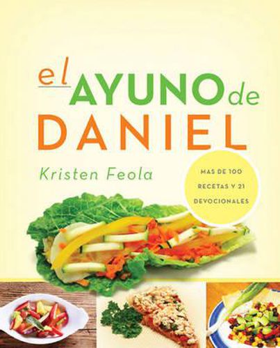 Cover image for La Guia Optima Para El Ayuno de Daniel: Mas de 100 Recetas Y 21 Devocionales Diarios