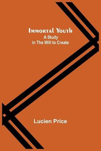 Cover image for Immortal Youth; A Study in the Will to Create