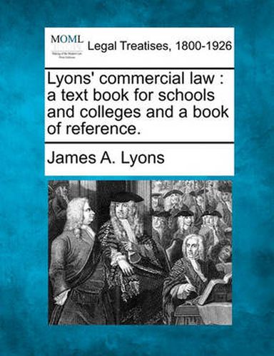 Cover image for Lyons' Commercial Law: A Text Book for Schools and Colleges and a Book of Reference.