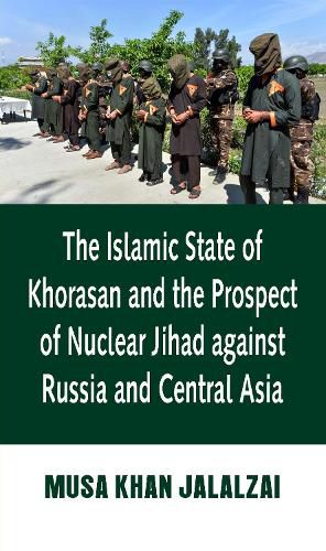 Cover image for The Islamic State of Khorasan and the Prospect of Nuclear Jihad against Russia and Central Asia