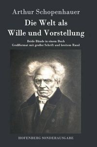 Cover image for Die Welt als Wille und Vorstellung: Beide Bande in einem Buch Grossformat mit grosser Schrift und breitem Rand