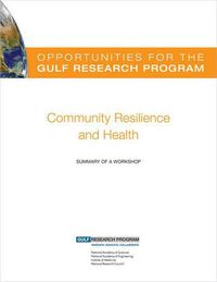 Cover image for Opportunities for the Gulf Research Program: Community Resilience and Health: Summary of a Workshop