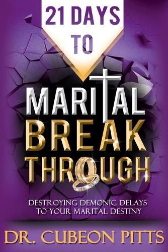 Cover image for 21 Days to Marital Breakthrough: Destroying Demonic Delays to Your Marital Destiny