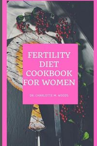 Cover image for Fertility Diet Cookbook for Women