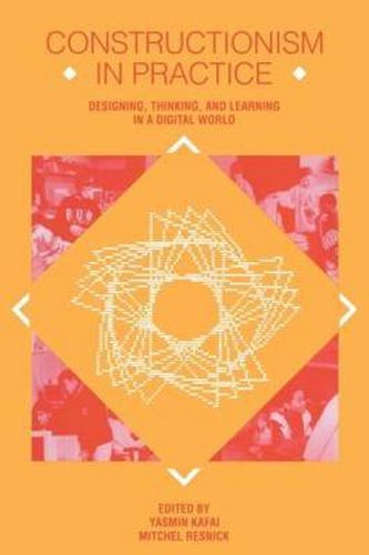 Cover image for Constructionism in Practice: Designing, Thinking, and Learning in A Digital World