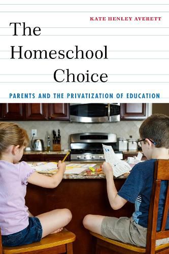 Cover image for The Homeschool Choice: Parents and the Privatization of Education