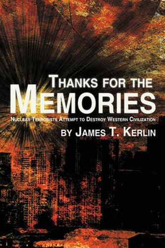 Cover image for Thanks for the Memories: Nuclear Terrorists Attempt to Destroy Western Civilization