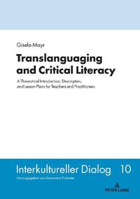 Cover image for Translanguaging and Critical Literacy: A Theoretical Introduction, Descriptors, and Lesson Plans for Teachers and Practitioners