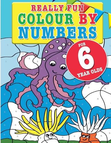 Cover image for Really Fun Colour By Numbers For 6 Year Olds: A fun & educational colour-by-numbers activity book for six year old children