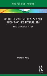 Cover image for White Evangelicals and Right-Wing Populism: How Did We Get Here?