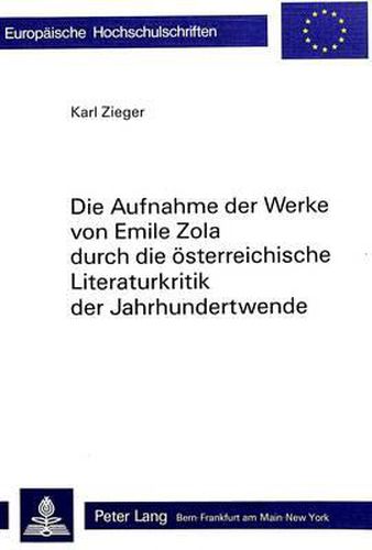 Cover image for Die Aufnahme Der Werke Von Emile Zola Durch Die Oesterreichische Literaturkritik Der Jahrhundertwende