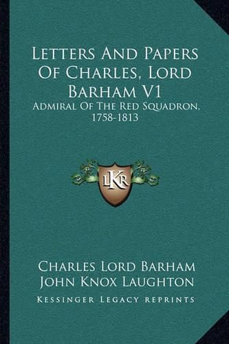 Cover image for Letters and Papers of Charles, Lord Barham V1: Admiral of the Red Squadron, 1758-1813