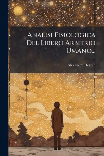 Cover image for Analisi Fisiologica Del Libero Arbitrio Umano...