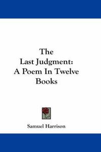 Cover image for The Last Judgment: A Poem in Twelve Books