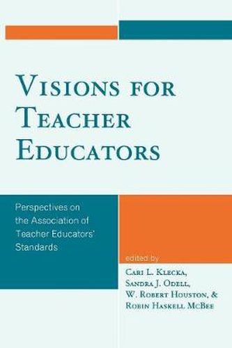 Visions for Teacher Educators: Perspectives on the Association of Teacher Educators' Standards