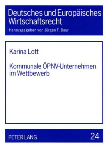 Cover image for Kommunale Oepnv-Unternehmen Im Wettbewerb: Eine Untersuchung Unter Besonderer Beruecksichtigung Europa-, Vergabe- Und Wettbewerbsrechtlicher Fragen Im Zusammenhang Mit Der Bevorstehenden Wettbewerbsintensivierung