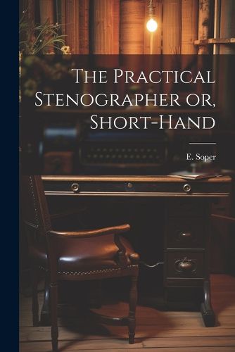 Cover image for The Practical Stenographer or, Short-Hand