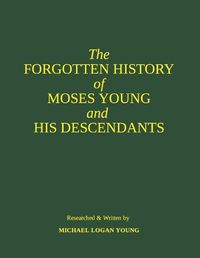 Cover image for The FORGOTTEN HISTORY of MOSES YOUNG