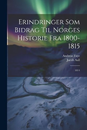 Cover image for Erindringer Som Bidrag Til Norges Historie Fra 1800-1815