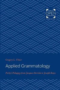 Cover image for Applied Grammatology: Post(e)-Pedagogy from Jacques Derrida to Joseph Beuys