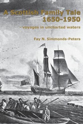 A Scottish Family Tale 1650-1950: - voyages in uncharted waters