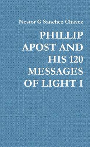 Cover image for Phillip Apost and His 120 Messages of Light I
