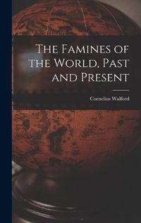 Cover image for The Famines of the World, Past and Present