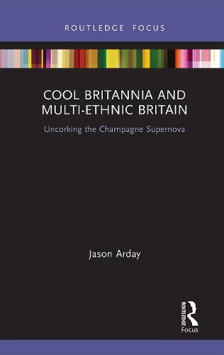 Cover image for Cool Britannia and Multi-Ethnic Britain: Uncorking the Champagne Supernova