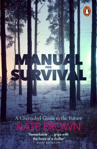 Cover image for Manual for Survival: A Chernobyl Guide to the Future
