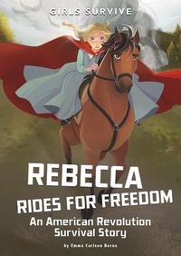 Cover image for Rebecca Rides for Freedom: An American Revolution Survival Story