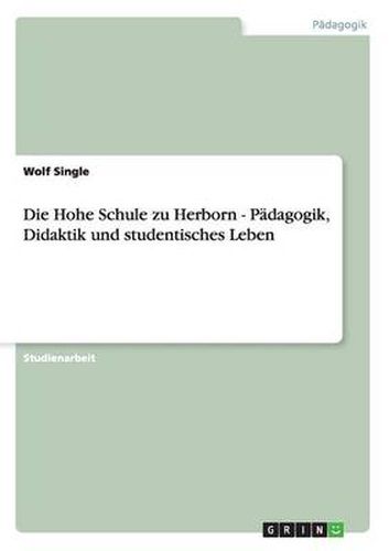 Cover image for Die Hohe Schule zu Herborn - Padagogik, Didaktik und studentisches Leben