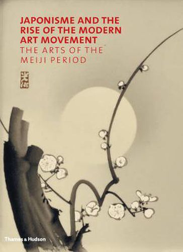 Cover image for Japonisme and the Rise of the Modern Art Movement: The Arts of the Meiji Period