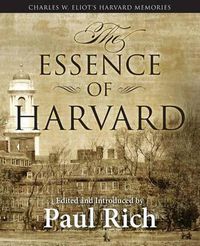 Cover image for The Essence of Harvard: Charles W. Eliot's Harvard Memories