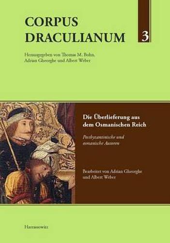 Cover image for Corpus Draculianum Dokumente Und Chroniken Zum Walachischen Fursten Vlad Der Pfahler: Band 3: Die Uberlieferung Aus Dem Osmanischen Reich Postbyzantinische Und Osmanische Autoren