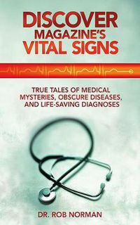 Cover image for Discover Magazine's Vital Signs: True Tales of Medical Mysteries, Obscure Diseases, and Life-Saving Diagnoses