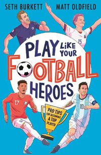 Cover image for Play Like Your Football Heroes: Pro tips for becoming a top player