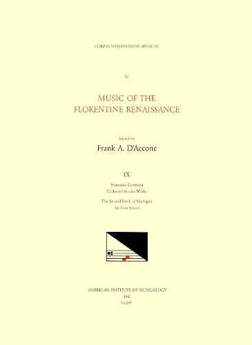 Cover image for CMM 32 Music of the Florentine Renaissance, Edited by Frank A. d'Accone. Vol. IX Francesco Corteccia (1502-1571), Collected Secular Works: The Second Book of Madrigals for Four Voices, Volume 32
