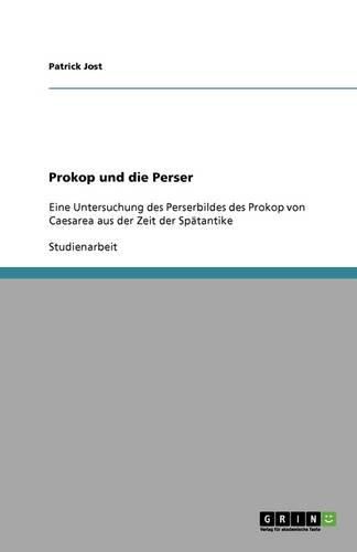 Cover image for Prokop und die Perser: Eine Untersuchung des Perserbildes des Prokop von Caesarea aus der Zeit der Spatantike