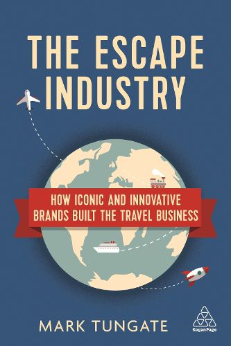 Cover image for The Escape Industry: How Iconic and Innovative Brands Built the Travel Business