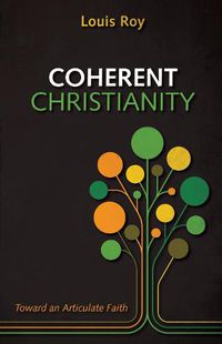 Cover image for Coherent Christianity: Toward an Articulate Faith