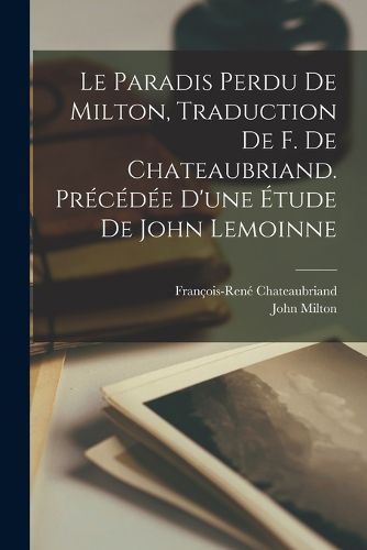 Cover image for Le paradis perdu de Milton, traduction de F. de Chateaubriand. Precedee d'une etude de John Lemoinne