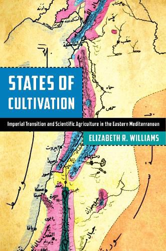 Cover image for States of Cultivation: Imperial Transition and Scientific Agriculture in the Eastern Mediterranean