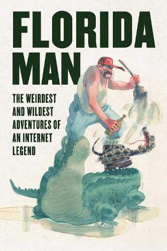 Cover image for Florida Man: The Weirdest and Wildest Adventures of an Internet Legend