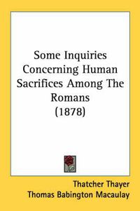 Cover image for Some Inquiries Concerning Human Sacrifices Among the Romans (1878)